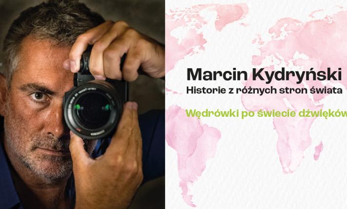 Spotkanie z Marcinem Kydryńskim „Wędrówki po świecie dźwięków” - zdjęcie